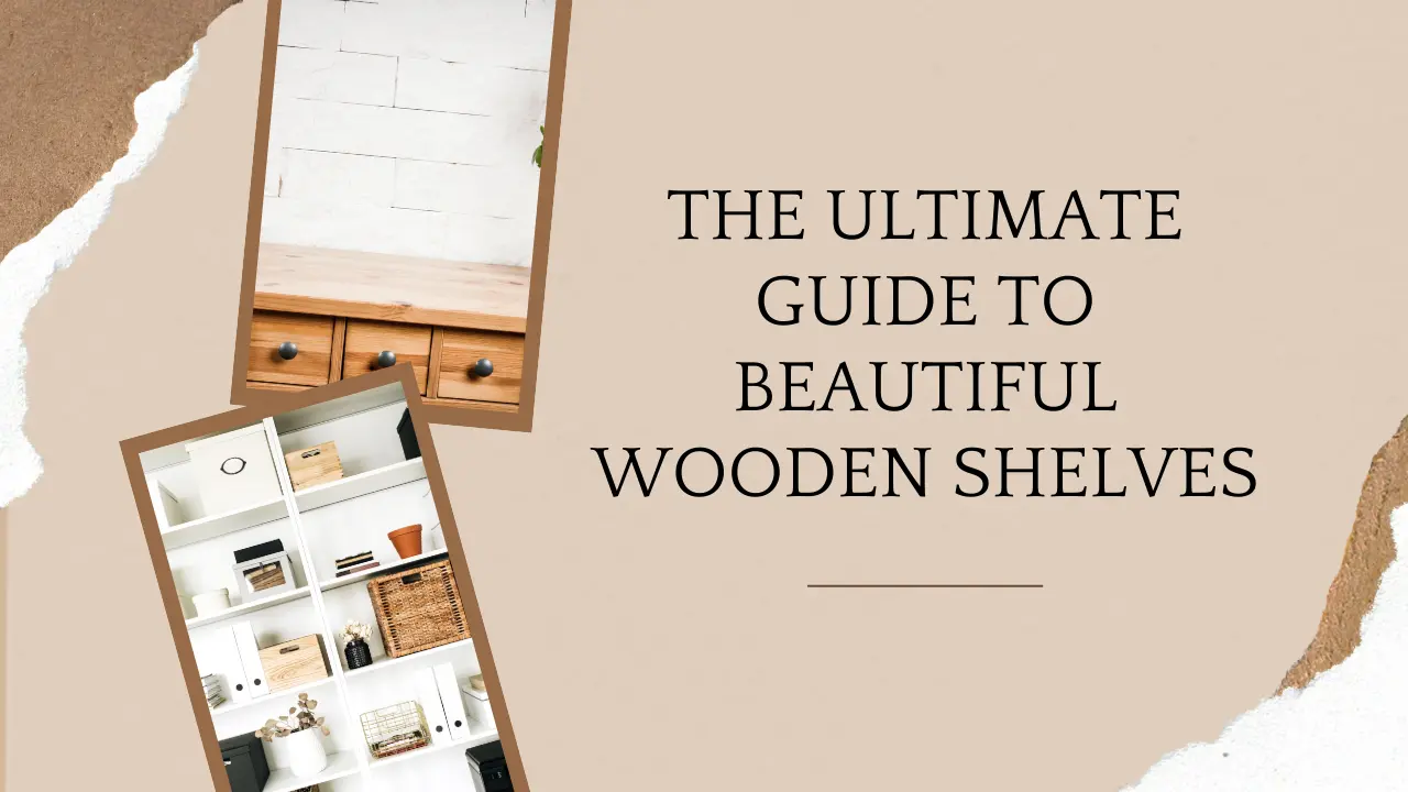 The Ultimate Guide to Beautiful Wooden Shelves