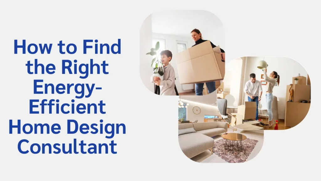 How to Find the Right Energy-Efficient Home Design Consultant