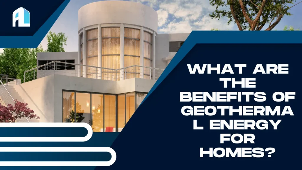 What Are the Benefits of Geothermal Energy for Homes?